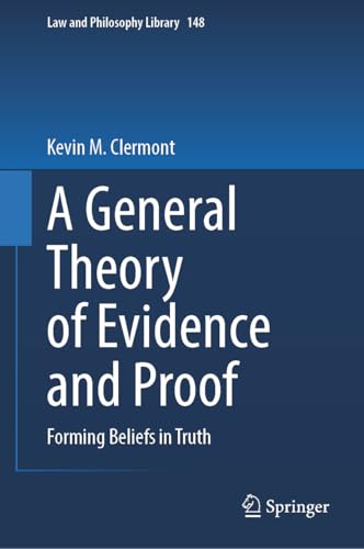 A General Theory of Evidence and Proof: Forming Beliefs in Truth (Law and Philosophy Library Book 148) (English Edition)