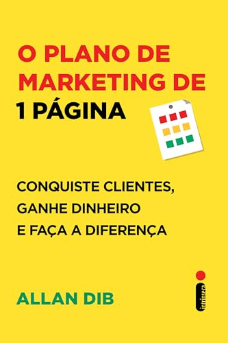 O plano de marketing de 1 página: Conquiste clientes, ganhe dinhe...