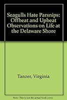 Seagulls Hate Parsnips: Offbeat and Upbeat Observations on Life at the Delaware Shore 0939009234 Book Cover