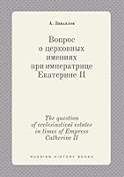 The question of ecclesiastical estates in times of Empress Catherine II 5519383901 Book Cover