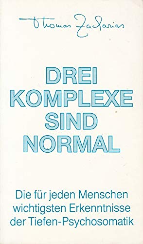 Drei Komplexe sind normal: Die für die Allgemeinheit wichtigsten Erkenntnisse der Tiefen-Psychosomatik