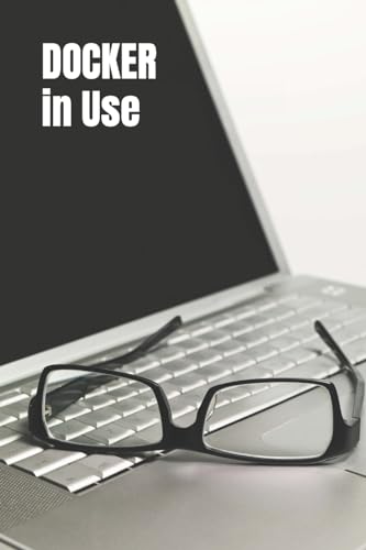 DOCKER in Use: Exploration of Docker in Details