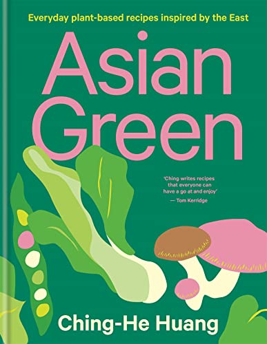 Cover of Asian Green: Everyday plant-based recipes inspired by the East – THE SUNDAY TIMES BESTSELLER (Ching He Huang)