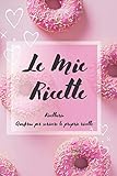Le Mie Ricette: Ricettario - Quaderno per scrivere le proprie ricette (Ricettario da scrivere) (Italian Edition)