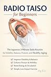 Radio Taiso for Beginners: The Japanese 3-Minute Daily Routine for Mobility, Balance, Posture, and Healthy Aging .A Low-Impact Morning Method for Joint Health, Flexibility and Daily Ene