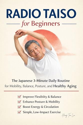 Radio Taiso for Beginners: The Japanese 3-Minute Daily Routine for Mobility, Balance, Posture, and Healthy Aging .A Low-Impact Morning Method for Joint Health, Flexibility and Daily Ene