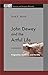 John Dewey and the Artful Life: Pragmatism, Aesthetics, and Morality (American and European Philosophy)