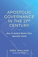 Apostolic Governance In The 21st Century: How To Build A World-Class Apostolic Center 1093144890 Book Cover