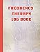 frequency therapy log book: For Boys , Girls Track Daily Applications, Symptoms, Improvements, Pain Scale, Water Intake Taking notes of improvements and and Total Progress