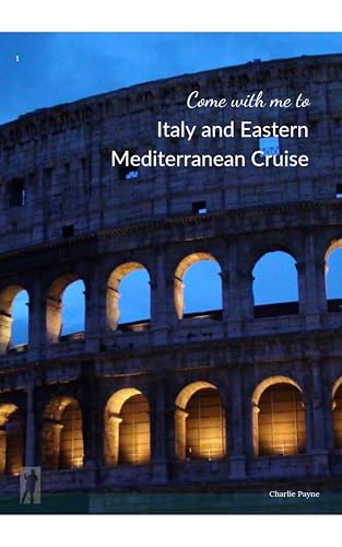Come with me to Italy and Eastern Mediterranean Cruise: Italy and Eastern Mediterranean Cruise