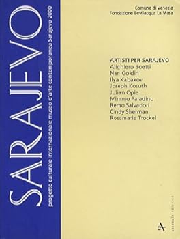 Sarajevo : Progetto Culturale Internazionale Museo D'arte Contemporanea Sarajevo 2000 : Artisti per Sarajevo, Alighiero Boetti, Nan Goldin, Ilya Kabakov, Joseph Kosuth ...