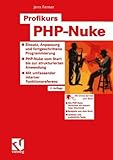 Profikurs PHP-Nuke: Einsatz, Anpassung und fortgeschrittene Progammierung — PHP-Nuke vom Start bis zur strukturierten Anwendung — Mit umfassender interner Funktionsreferenz