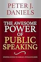 The Awesome Power of Public Speaking: Stepping-Stones to Embrace, Pitfalls to Avoid 1964072271 Book Cover