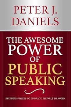 Paperback The Awesome Power of Public Speaking: Stepping-Stones to Embrace, Pitfalls to Avoid Book