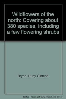 Hardcover Wildflowers of the North: Covering about 380 Species, Including a Few Flowering Shrubs Book