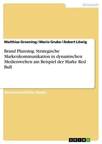 Brand Planning. Strategische Markenkommunikation in dynamischen Medienwelten am Beispiel der Marke Red Bull (German Edition)