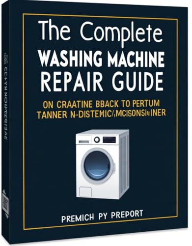 The Complete Washing Machine Repair Guide: Save $200–$500 per repair. Master every fix from leaks to motor failures with step-by-step instructions, diagnostic flowcharts, and expert tips.