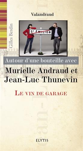Autour d'une bouteille avec Murielle Andraud et Jean-Luc Thunevin : Le vin de garage