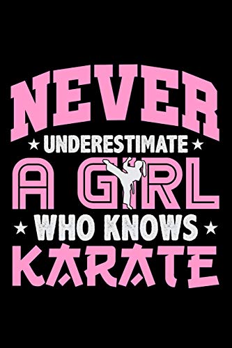 Never Underestimate a Girl Who Knows Karate: Lined Journal Notebook for Girls Who Love and Practice Karate