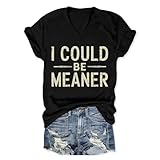 CUZIUAE I Could Be Meaner T Shirt Womens Graphic T Shirts Vintage Funny Short Sleeve Tees Casual V Neck Summer Tops Black