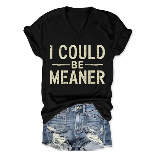 CUZIUAE I Could Be Meaner T Shirt Womens Graphic T Shirts Vintage Funny Short Sleeve Tees Casual V Neck Summer Tops Black