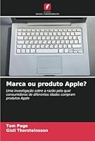 Marca ou produto Apple?: Uma investigação sobre a razão pela qual consumidores de diferentes idades compram produtos Apple (Portuguese Edition) 620876887X Book Cover