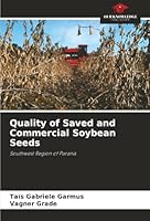 Quality of Saved and Commercial Soybean Seeds: Southwest Region of Paraná 6207838831 Book Cover