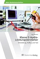 Klasse D Audio-Leistungsverstärker: Entwicklung, Aufbau und Test 3639807707 Book Cover