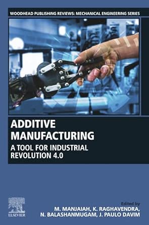 Additive Manufacturing: A Tool for Industrial Revolution 4.0-电子书百科大全