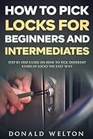 How To Pick Locks for Beginners and Intermediates: Step by Step Guide on How to Pick Different Kinds of Locks the Easy Way B0B2J87XQF Book Cover