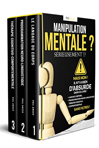 Manipulation Mentale ? Sérieusement !?: Mais Non ! Il N’y A Rien D’absurde Dans Ce Livre ! Langage Corporel, Programmation Neuro-Linguistique Et Thérapie ... Sans Filtres ! (French Edition) #TOP18