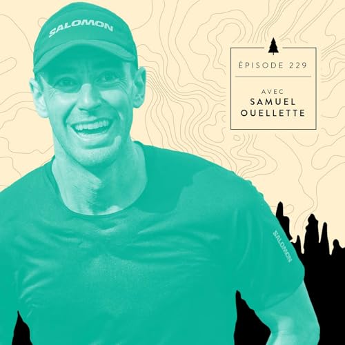 Page de couverture de [&Eacute;PISODE 229] Samuel Ouellette - Progression, cote ITRA et UTMB Index