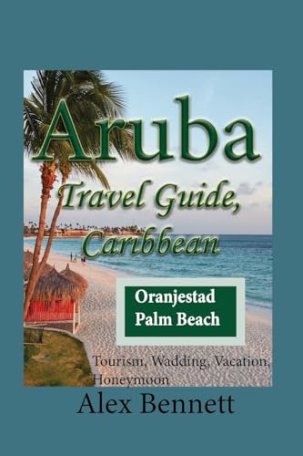 Aruba Travel Guide, Caribbean: Tourism, Wadding, Vacation, Honeymoon