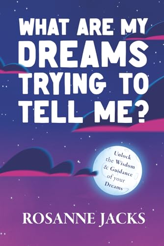 What Are My Dreams Trying to Tell Me?: Unlock the