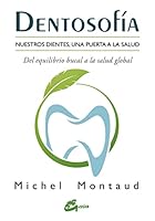 Dentosofía: Nuestros dientes, una puerta a la salud. Del equilibrio bucal a la salud global (Spanish Edition) 8484456668 Book Cover