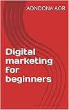 Digital marketing for beginners (English Edition)