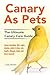 Canary As Pets: Canary breeding, diet, cages, singing, where to buy, cost, health, lifespan, types, and more covered! The Ultimate Canary Care Guide