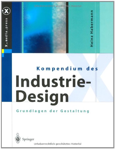 Kompendium des Industrie-Design: Von der Idee zum Produkt Grundlagen der Gestaltung (X.media.press) (German Edition)