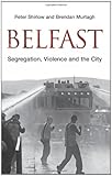Belfast: Segregation, Violence and the City (Contemporary Irish Studies)