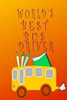 World's Best Bus Driver: Bus Driver Appreciation Gifts I Bus Driver Thank You Gift For School Bus Driver Appreciation (End of school year gifts for bus driver) 1720617899 Book Cover