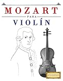  Mozart para Violín: 10 Piezas Fáciles para Violín Libro para Principiantes