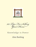 101 Tips for Selling Your Home: Knowledge Is Power 1505994187 Book Cover