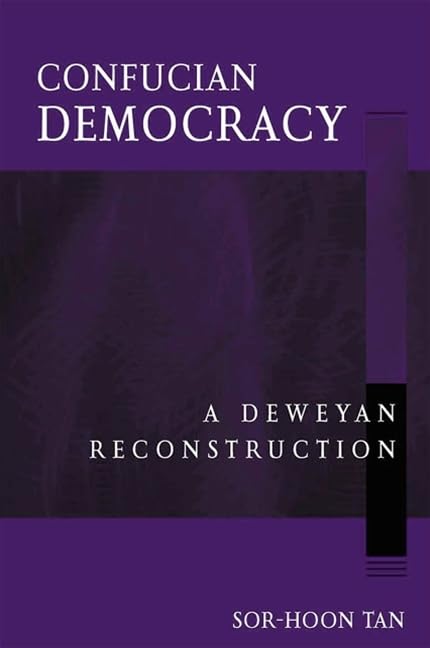 Confucian Democracy: A Deweyan Reconstruction (Chinese Philosophy Culture)