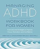 Managing ADHD Workbook for Women: Exercises and Strategies to Improve Focus, Motivation, and...
