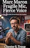 g maroniez peintre  Marc Maron: Fragile Mic, Fierce Voice: The Comic Who Turned Chaos into Laughter (English Edition)