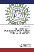 The challenges of multiculturalism in modern Britain and Germany 3659744093 Book Cover