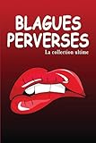  Blagues perverses – La collection ultime: les blagues, les plaisanteries et les histoires courtes les plus coquines.