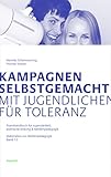  Kampagnen selbstgemacht - Mit Jugendlichen für Toleranz: Praxishandbuch für Jugendarbeit, politische Bildung & Medienpädagogik (Materialien zur Medienpädagogik)