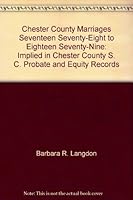 Chester County Marriages Seventeen Seventy-Eight to Eighteen Seventy-Nine: Implied in Chester County, S. C. Probate and Equity Records 0938741020 Book Cover