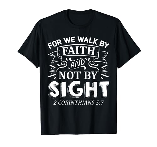 For We Walk By Faith And Not By Sight 2 Corinthians 5:7 Camiseta